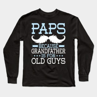 Paps Because Grandfather Is For Old Guys Happy Father Daddy Long Sleeve T-Shirt